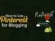 How to Use Pinterest for Blogging